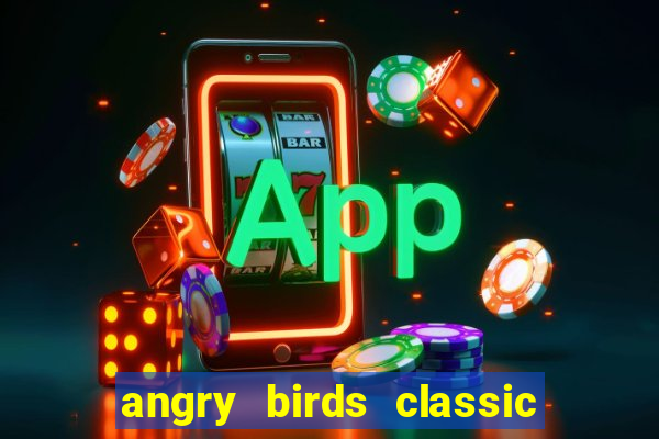 angry birds classic 1.0 apk